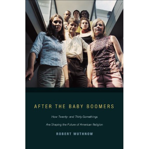 Pre-Owned After the Baby Boomers: How Twenty- And Thirty-Somethings Are Shaping the Future of American Religion (Hardcover) 0691127654 9780691127651
