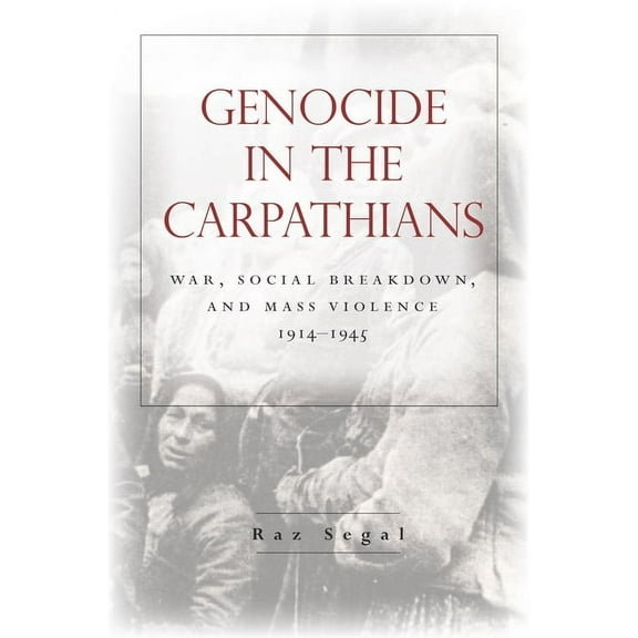 Stanford Studies on Central and Eastern Europe: Genocide in the Carpathians: War, Social Breakdown, and Mass Violence, 1914-1945 (Paperback)