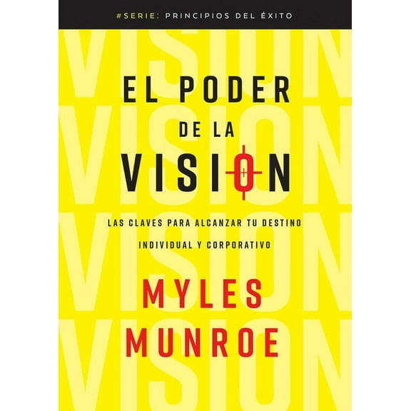 Principios del Éxito El Poder de la Visión: Las Claves Para Alcanzar Tu Destino Individual Y Corporativo, (Paperback)