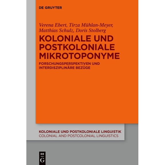 Koloniale Und Postkoloniale Linguistik / Koloniale Und Postkoloniale Mikrotoponyme: Forschungsperspektiven Und Interdisziplinäre Bezüge, Book 15, (Hardcover)