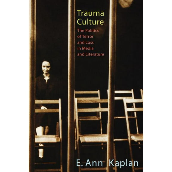Trauma Culture: The Politics of Terror and Loss in Media and Literature, (Paperback)