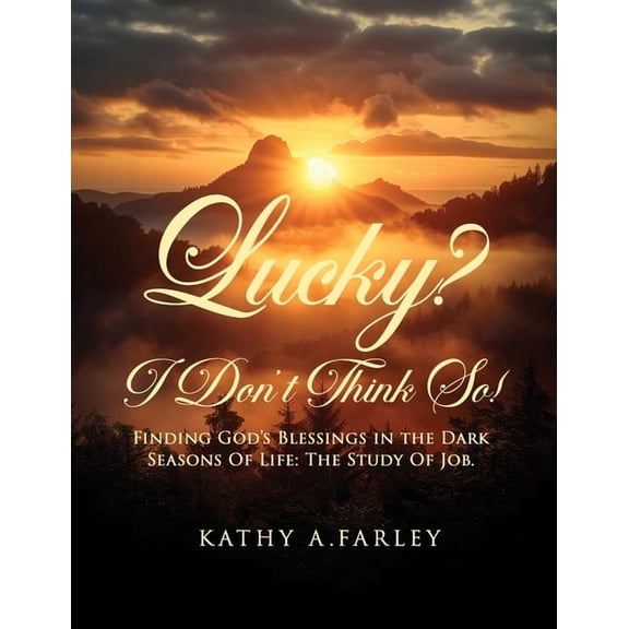 Lucky? I Don't Think So!: Finding God's Blessings in the Dark Seasons of Life: The Study of Job, (Paperback)