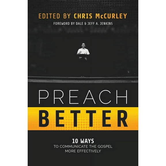 Preach Better: 10 Ways to Communicate the Gospel More Effectively, (Paperback)