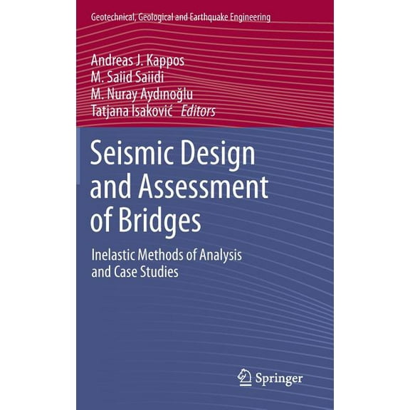 Geotechnical, Geological and Earthquake Seismic Design and Assessment of Bridges: Inelastic Methods of Analysis and Case Studies, Book 21, (Hardcover)
