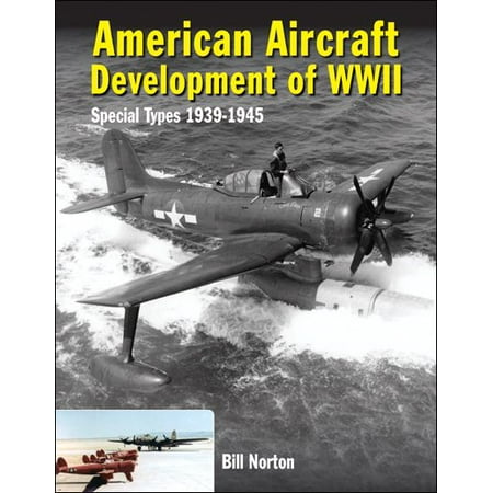 Special Type - American Aircraft Development of Wwii: Special Types 1939-1945