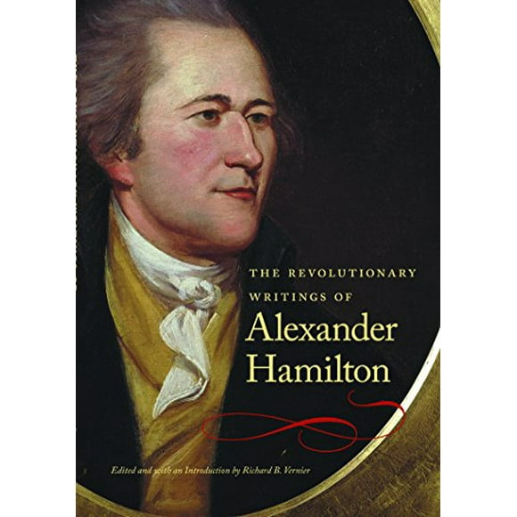 The Revolutionary Writings of Alexander Hamilton