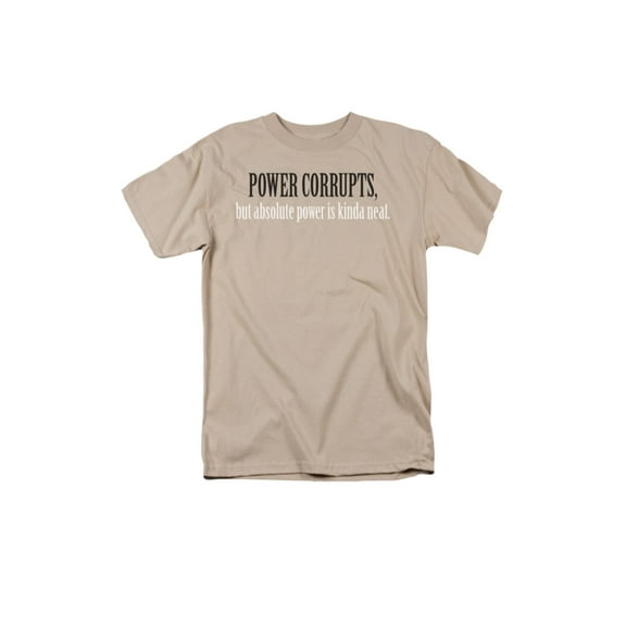 Power Corrupts, Absolute Power Is Neat Funny Humorous Saying Adult T-Shirt