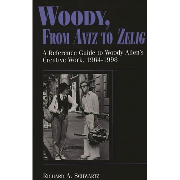 Woody, from Antz to Zelig: A Reference Guide to Woody Allen's Creative Work, 1964-1998, (Hardcover)