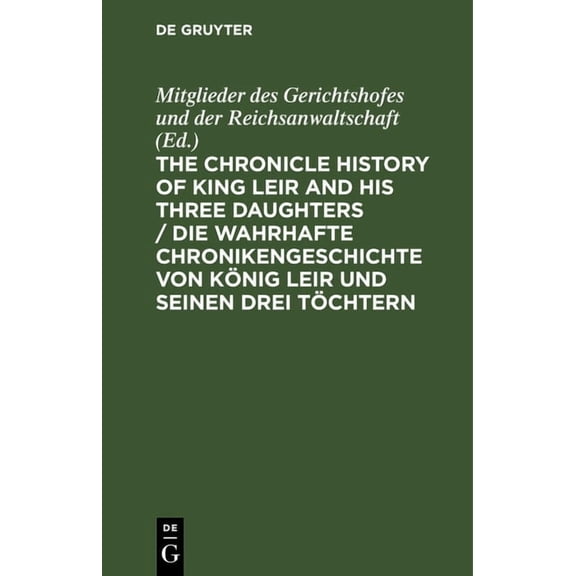 The Chronicle History of King Leir and His Three Daughters / Die Wahrhafte Chronikengeschichte Von KÃ¶nig Leir Und Seinen, (Hardcover)