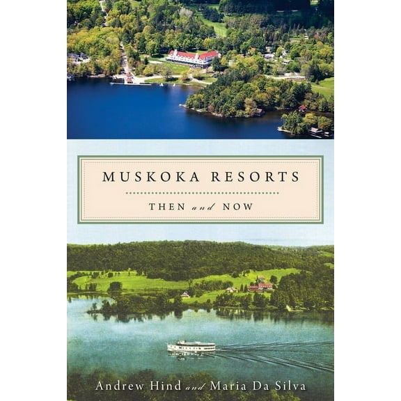 Muskoka Resorts: Then and Now, (Paperback)