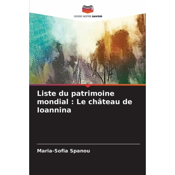 Liste du patrimoine mondial: Le château de Ioannina, (Paperback)