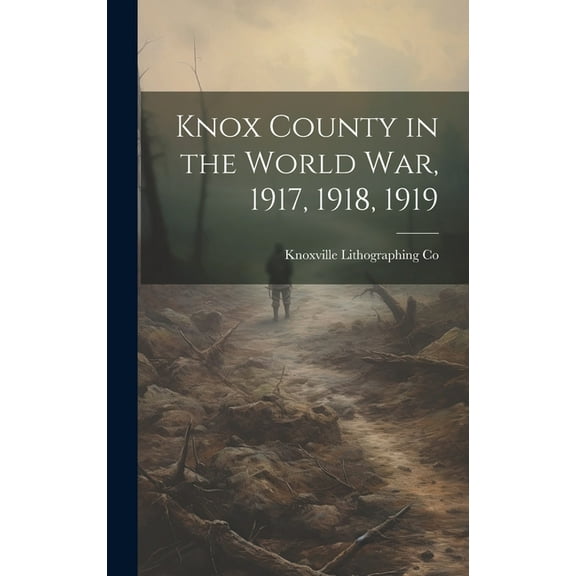 Knox County in the World war, 1917, 1918, 1919 (Hardcover)