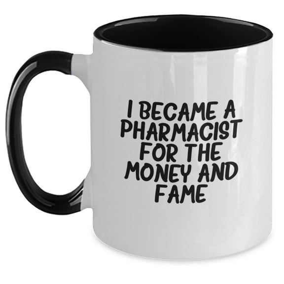 Funny Pharmacist Gifts for Men or Women, 'I Became A Pharmacist For The Money And Fame' Two Tone Coffee Mug for Graduation, Gifts from Family, Friends, or Coworkers, 11oz Ceramic Mug