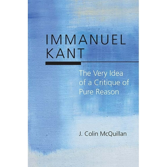 Immanuel Kant : The Very Idea of a Critique of Pure Reason (Paperback)