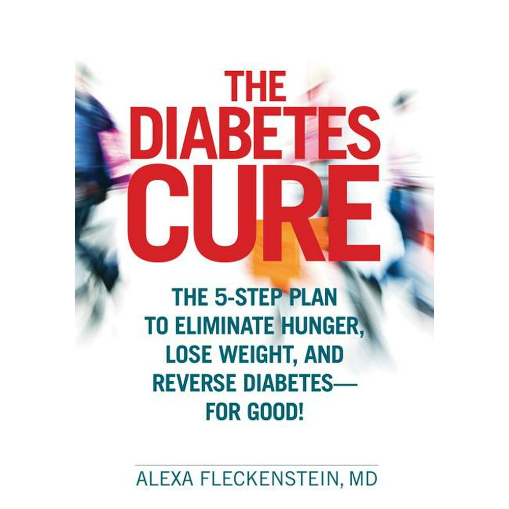 The Diabetes Cure The 5Step Plan to Eliminate Hunger, Lose Weight