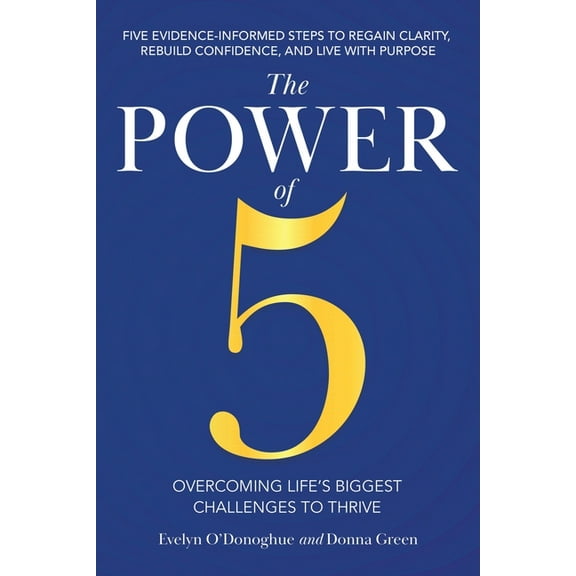 The Power of 5: Overcoming Life's Biggest Challenges to Thrive: Five Evidence-Informed Steps To Regain Clarity, Reb, (Paperback)