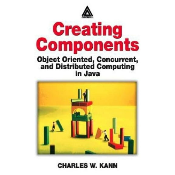 Creating Components: Object Oriented, Concurrent, and Distributed Computing in Java, (Paperback)