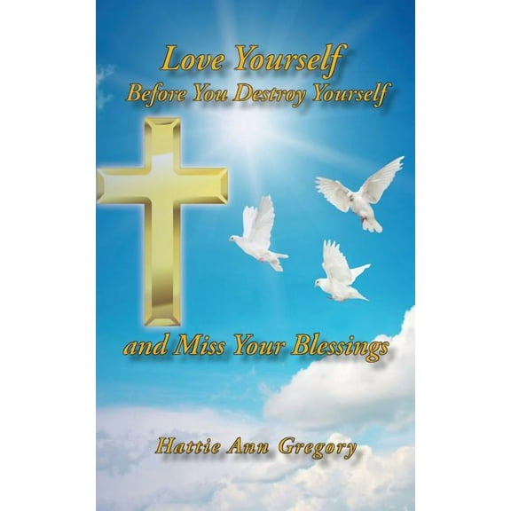 Love Yourself Before You Destroy Yourself and Miss Your Blessings
