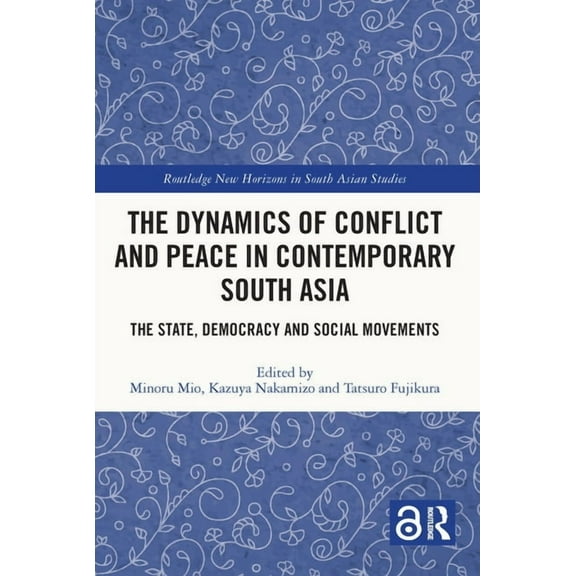 Routledge New Horizons in South Asian St The Dynamics of Conflict and Peace in Contemporary South Asia: The State, Democracy and Social Movements, (Paperback)