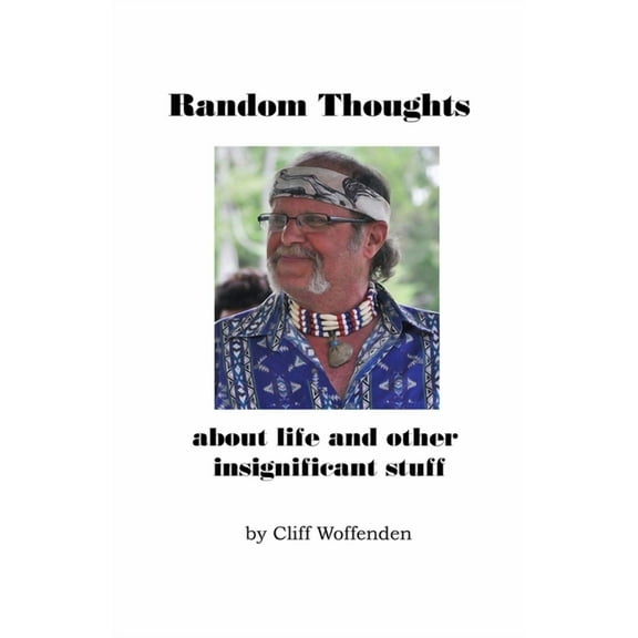 Random Thoughts: about life and other insignificat stuff (Paperback)