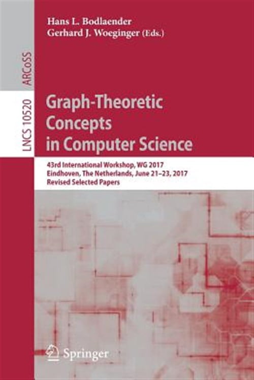 Pre-Owned Graph-Theoretic Concepts in Computer Science: 43rd International Workshop, Wg 2017, Eindhoven, the Netherlands, June 21-23, 2017, Revised Selected Papers (Paperback)