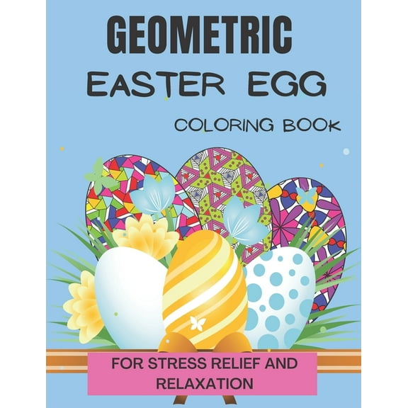 Geometric easter egg coloring book: Geometric Pattern Coloring Book for Stress Relief (Paperback)