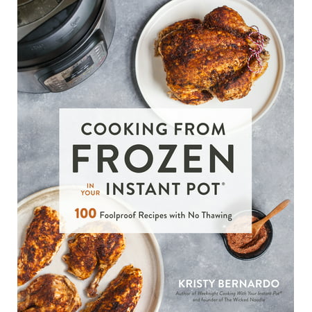 Cooking from Frozen in Your Instant Pot : 100 Foolproof Recipes with No (Best Frozen Yogurt Recipe)