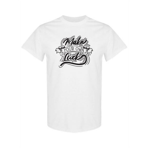 Make Your Own Luck T-Shirt Men -SPIdeals Designs, Male 3X-Large