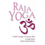 Raja Yoga : A Path to Super Conscious Bliss