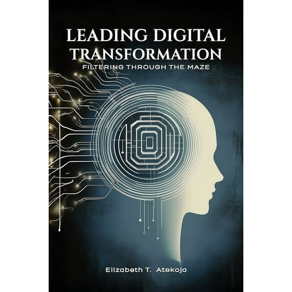 Leading Digital Transformation: Filtering Through the Maze, (Paperback)