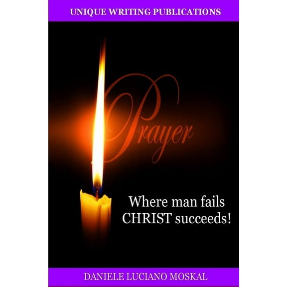 PRAYER - Where man fails CHRIST succeeds!, (Paperback)