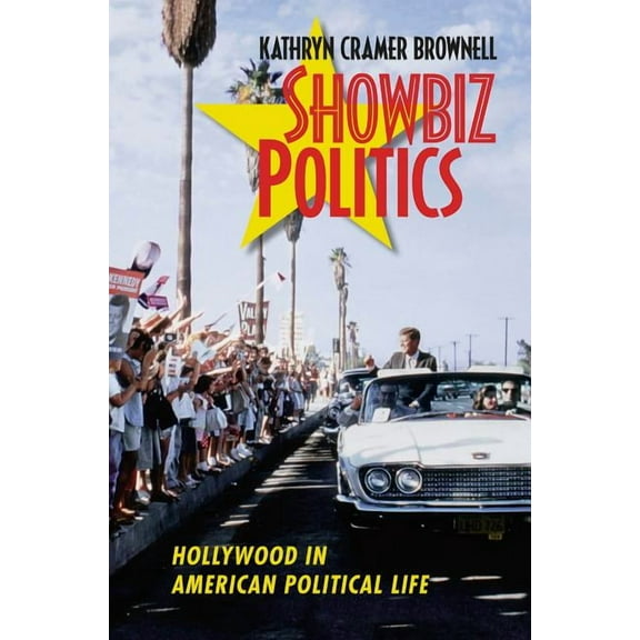 Showbiz Politics: Hollywood in American Political Life, (Paperback)