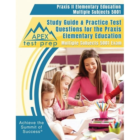 Praxis II Elementary Education Multiple Subjects 5001 Study Guide & Practice Test Questions for the Praxis Elementary Education Multiple Subjects 5001 Exam (Best Praxis 5001 Study Guide)