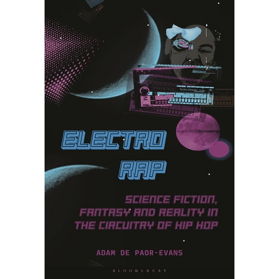 Electro Rap: Science Fiction, Fantasy and Reality in the Circuitry of Hip Hop, (Hardcover)