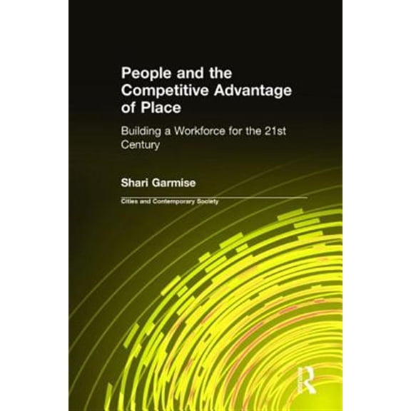 Pre-Owned Cities and Contemporary Society (Hardcov People and the Competitive Advantage of Place: Building a Workforce for the 21st Century, (Hardcover)