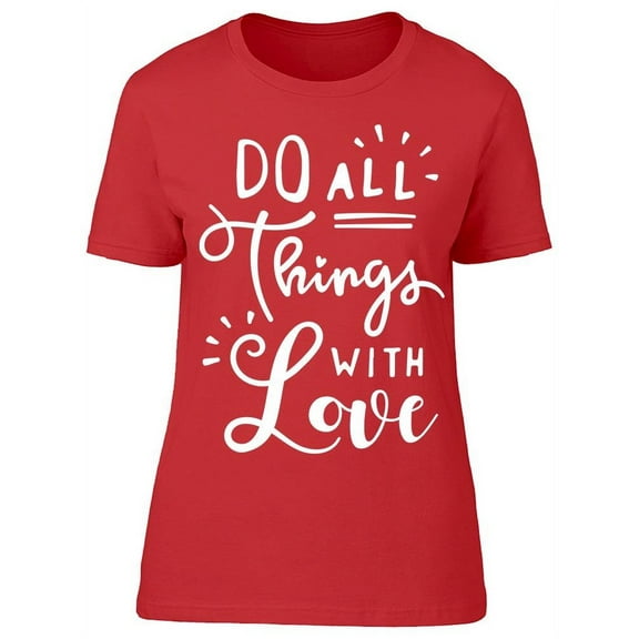 Do Your Things With Love T-Shirt Women -Image by Shutterstock, Female 3X-Large