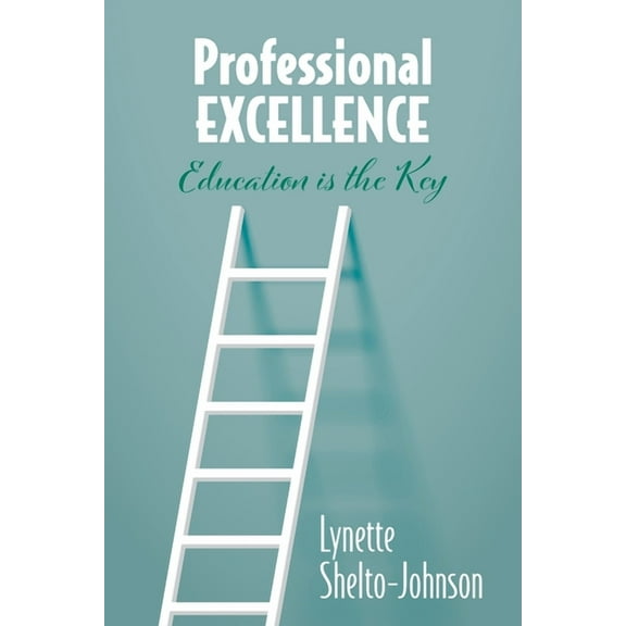 Professional Excellence: Education Is the Key, (Paperback)