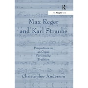Max Reger and Karl Straube: Perspectives on an Organ Performing Tradition (Paperback)