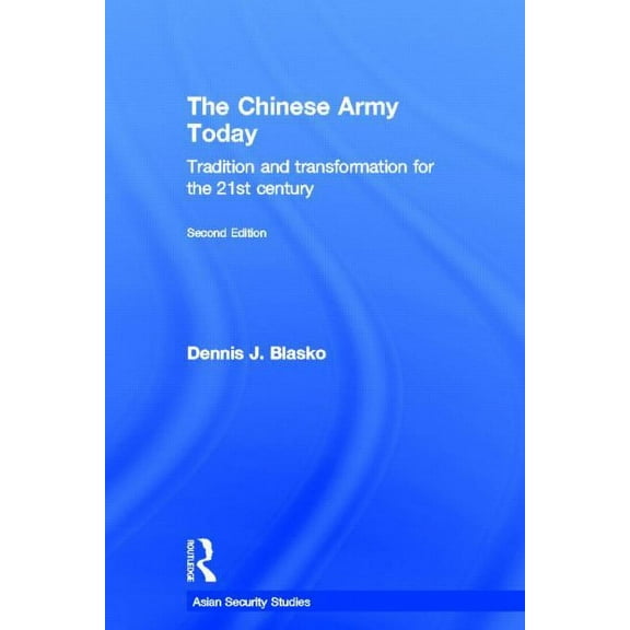 Asian Security Studies The Chinese Army Today: Tradition and Transformation for the 21st Century, (Hardcover)