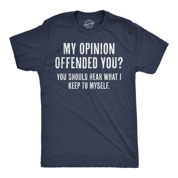 Mens My Opinion Offended You? Crazy Saying Hilarious Joke for Him Graphic Tees