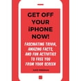 thumbnail image 2 of Get Off Your iPhone Now! : Fascinating Trivia, Amazing Facts, and Fun Activities to Free You From Your Screen (Paperback), 2 of 2