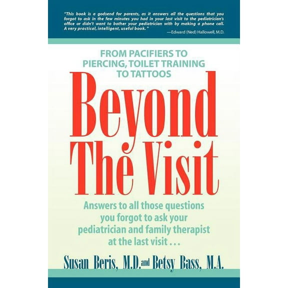 Beyond the Visit: From Pacifiers to Piercing, Toilet Training to Tattoos (Paperback)