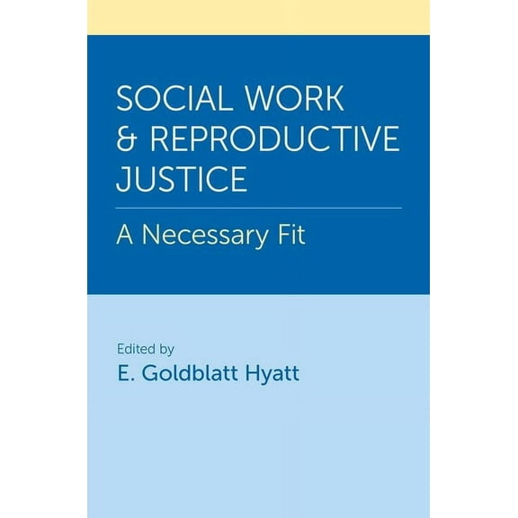 Social Work and Reproductive Justice: A Necessary Fit, (Hardcover)