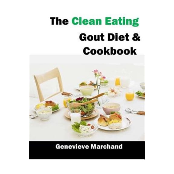 Pre-Owned The Clean Eating Gout Diet & Cookbook: Improve Your Gout One Meal at a Time with Low-Purine Meals