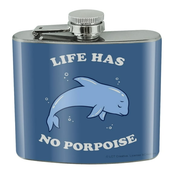 Life Has No Porpoise Purpose Funny Humor Stainless Steel 5oz Hip Drink Kidney Flask