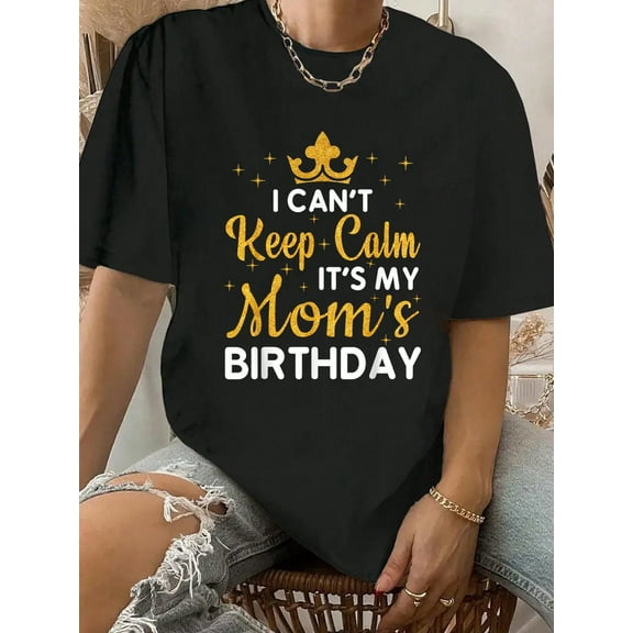 Mom Birthday Party I Can't Keep Calm It's My Mom's Birthday T-Shirt