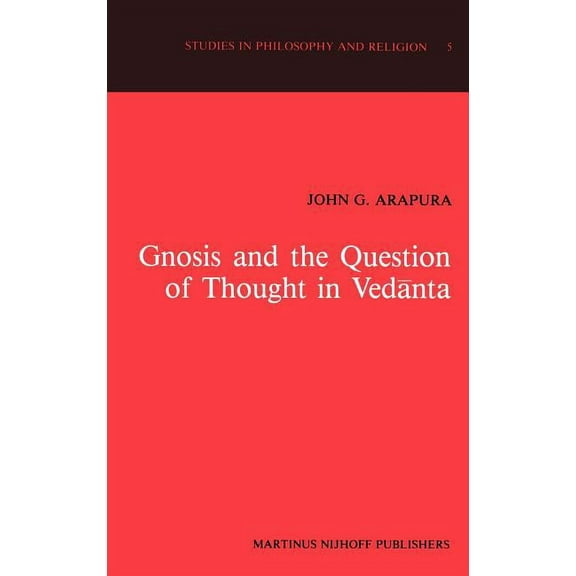 Studies in Philosophy and Religion Gnosis and the Question of Thought in Vedānta: Dialogue with the Foundations, Book 5, (Hardcover)