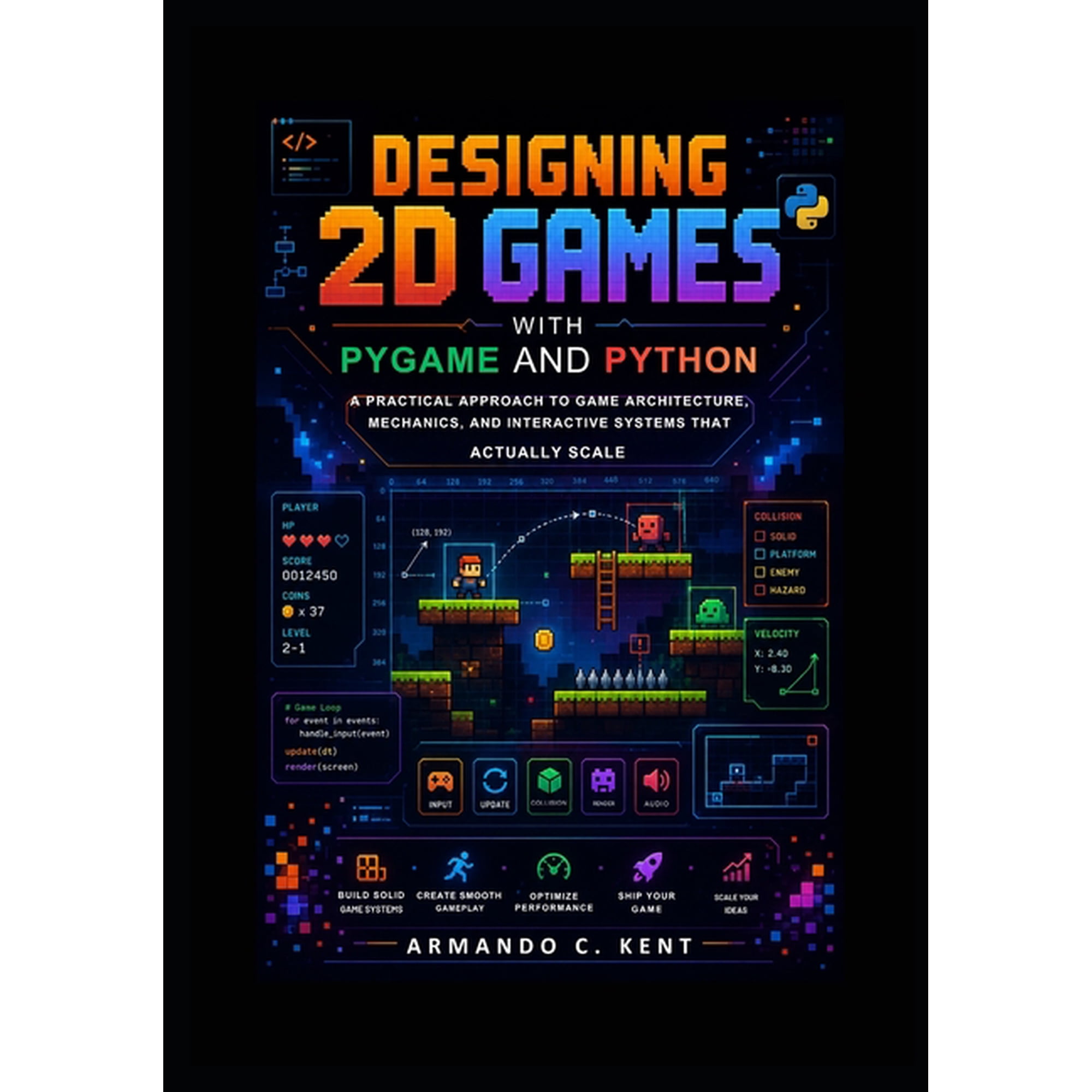 Designing 2D Games with Pygame and Python: A Practical Approach to Game Architecture, Mechanics, and Interactive Systems, (Paperback)
