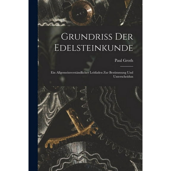 Grundriss der Edelsteinkunde: Ein Allgemeinverständlicher Leitfaden zur Bestimmung und Unterscheidun (Paperback)