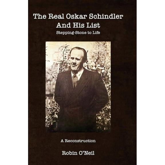 The Real Oskar Schindler and His List - Hard Cover: Stepping-Stone to Life, (Hardcover)